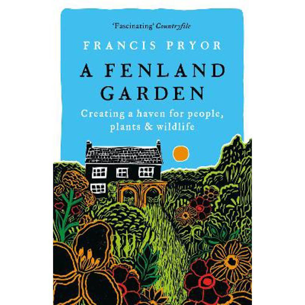 A Fenland Garden: Creating a haven for people, plants & wildlife (Paperback) - Francis Pryor